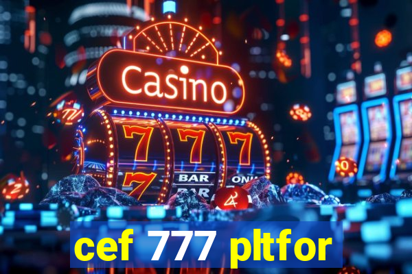 cef 777 pltfor